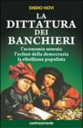 La dittatura dei banchieri. L'economia usuraia, l'eclissi della democrazia, la ribellione populista