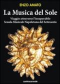 La musica del sole. Viaggio attraverso l'insuperabile scuola musicale napoletana del Settecento