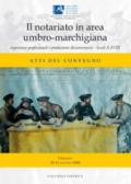 Il notariato in area umbro - marchigiana. Esperienze professionali e produzione documentaria - Secoli X-XVIII. Atti del Convegno (Fabriano, 20-21 giugno 2008) - Catalogo della Mostra Documentaria (Fabriano, Museo della Carta e della Filigrana 20 giugno -