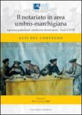 Il notariato in area umbro-marchigiana. Esperienze professionali e produzione documentaria. Secoli X-XVIII. Catalogo della mostra documentaria