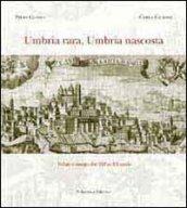 Umbria rara, Umbria nascosta. Ediz. illustrata