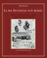 La mia Resistenza non armata. Appunti e disegni di un prigioniero nei lager nazisti dal 1943 al 1945