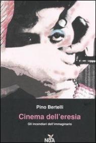 Cinema dell'eresia. Gli incendiari dell'immaginario