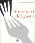 Sovversivi del gusto. Viaggio fotografico nel mondo dell'enogastronomia che resiste. Ediz. illustrata