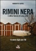 Rimini nera. L'altra faccia di una città. 15 storie dagli anni '80