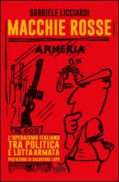 Macchie rosse. L'operaismo italiano tra politica e lotta armata