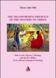 The transforming presence of the mystery of Christ. Odo castel's mystery theology and the possibility of an african liturgical theology