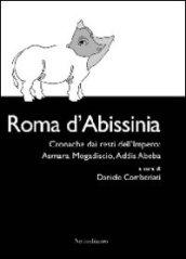 Roma d'Abissinia. Cronaca dai resti dell'impero. Asmara, Magadiscio, Addis Abeba