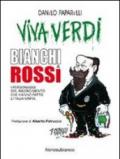 Viva Verdi bianchi & rossi. i personaggi del Risorgimento che hanno fatto l'Italia