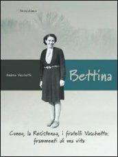 Bettina. Cuneo, la resistenza, i fratelli vaschetto. Frammenti di una vita