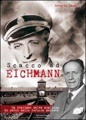 Scacco ad Eichmann. Un italiano salva migliaia di ebrei dalla ferocia nazista