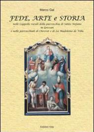 Fede, arte e storia. Nelle cappelle rurali della parrocchia di S. Stefano in Gressan e nelle parrocchiali di Chevrot e di La Madeleine de Villa. Ediz. multilingue