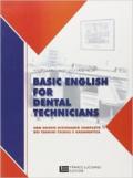 Basic english for dental technicians. Con nuovo dizionario completo dei termini tecnici e grammatica