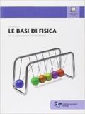 Le basi di fisica. Con espansione online. Per le Scuole superiori