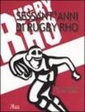 Sessant'anni di rugby Rho. Con DVD