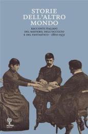 Storie dell'atro mondo. Racconti italiani del mistero, dell'occulto e del fantastico 1860-1931