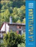 La Valtellina. Storia, arte e paesaggio, ambiente e tradizione lungo un raffinato itinerario enologico