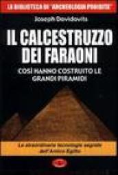 Il calcestruzzo dei faraoni: così hanno costruito le grandi piramidi. Le straordinarie tecnologie segrete dell'antico Egitto