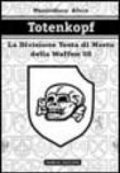 Totenkopf. La divisione Testa di morto della Waffen SS