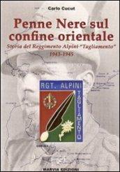Penne nere sul confine orientale. Storia del reggimento alpini «Tagliamento» 1943-1945