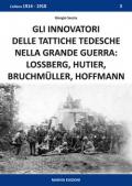 Gli innovatori delle tattiche tedesche nella grande guerra. Lossberg, Hutier, Bruchmüller, Hoffmann