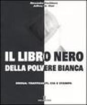 Il libro nero della polvere bianca. Droga: trafficanti, CIA e stampa