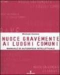 Nuoce gravemente ai luoghi comuni. Manuale di autodifesa intellettuale
