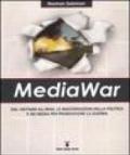 MediaWar. Dal Vietnam all'Iraq, le macchinazioni della politica e dei media per promuovere la guerra