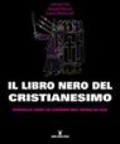 Il libro nero del cristianesimo. Duemila anni di crimini nel nome di Dio