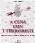 A cena con i terroristi. Incontri con gli uomini più ricercati del mondo