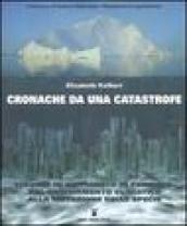 Cronache da una catastrofe. Viaggio in un pianeta in pericolo: dal cambiamento climatico alla mutazione delle specie