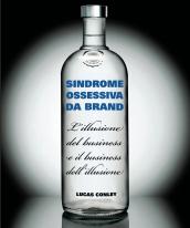 Sindrome ossessiva da brand. L'illusione del business e il business dell'illusione