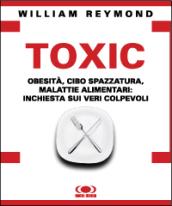 Toxic. Obesità, cibo spazzatura, malattie alimentari: inchiesta sui veri colpevoli