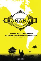 Bananas. L'impero della United fruit alle radici del capitalismo moderno