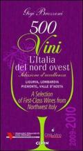 Cinquecento vini. L'Italia del nord ovest (2009-2010). Selezione d'eccelenza. Liguria, Lombardia, Piemontese, Valle d'Aosta. Ediz. multilingue