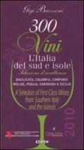 Trecento vini. L'Italia del sud e isole. Selezione d'eccellenza. Basilicata, Calabria, Campania, Molise, Puglia, Sardegna, Sicilia. Ediz. multilingue