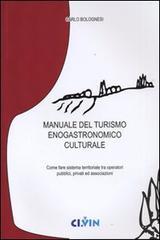 Manuale del turismo enogastronomico culturale. Come fare sistema territoriale tra operatori pubblici, privati ed associazioni