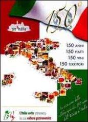 150 anni, 150 piatti, 150 vini, 150 territori. L'Italia unita attraverso la sua cultura enogastronomica