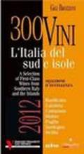 300 vini. L'Italia del Sud e isole 2012. Selezione di eccellenza. Ediz. multilingue