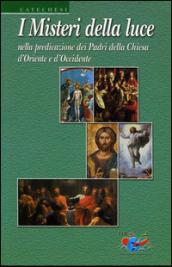 I misteri della luce. Nella predicazione dei Padri della Chiesa d'oriente e d'occidente