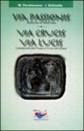 Via passionis. Via crucis. Via lucis. Meditazione sul Venerdì Santo. Contemplazione della Pasqua di Cristo e dei cristiani