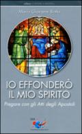 Io effonderò il mio Spirito. Pregare con gli Atti degli Apostoli