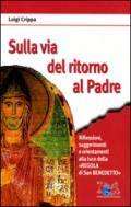 Sulla via del ritorno al Padre. Riflessioni, suggerimenti e orientamenti alla luce della «Regola di san Benedetto»