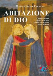 Abitazione di Dio. Conservazione dell'eucaristia e culto eucaristico extra missam: persorso storico-giuridico, aspetti critici e nuove prospettive