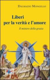 Liberi per la verità e l'amore. Il mistero della grazia