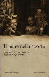 Il pane nella sporta. Una bambina nel Veneto degli anni Quaranta