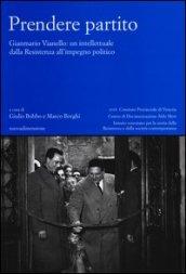 Prendere partito. Gianmario Vianello: un intellettuale dalla Resistenza all'impegno politico