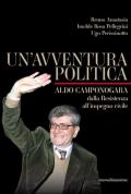 Un' avventura politica. Aldo Camponogara. Dalla Resistenza all'impegno civile