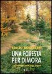 Una foresta per dimora. Le Navette nelle Alpi Liguri. Ediz. illustrata