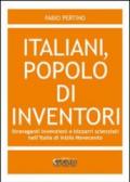 Italiani, popolo di inventori. Stravaganti invenzioni e bizzarri scienziati nell'Italia di inizio Novecento